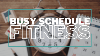Incorporating Fitness into a Busy Schedule: Time-Saving Tips