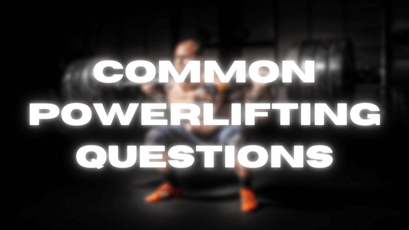 Incredibly Common Powerlifting Questions… Answered!